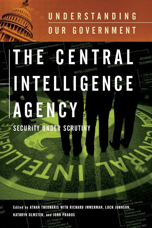 The Central Intelligence Agency: Security under Scrutiny (Understanding Our Government)