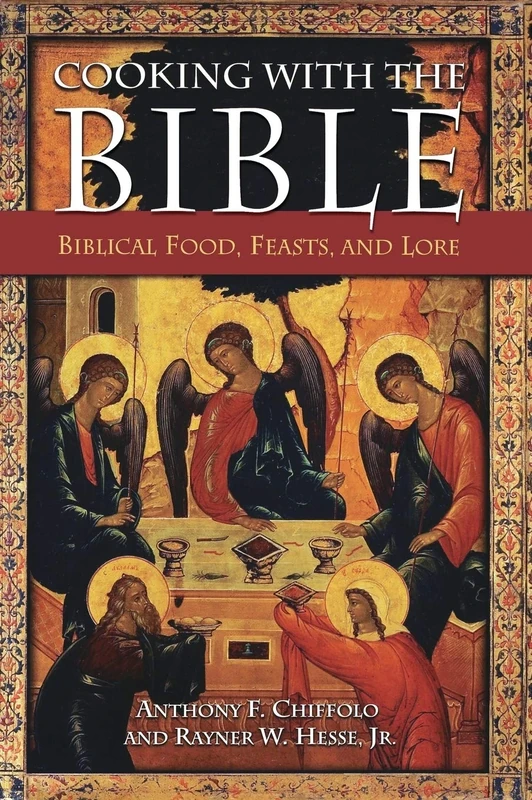 Cooking with the Bible: Biblical Food, Feasts, and Lore