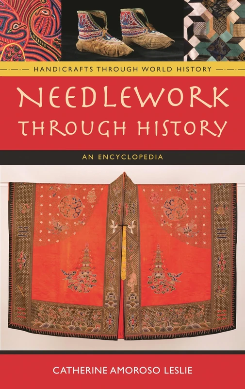 Needlework through History: An Encyclopedia (Handicrafts through World History)