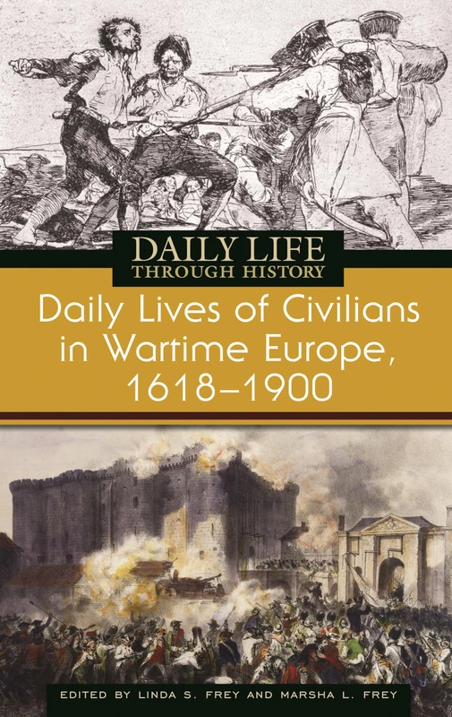 Daily Lives of Civilians in Wartime Europe, 1618-1900 (The Greenwood Press Daily Life Through History Series: Daily Lives of Civilians during Wartime)