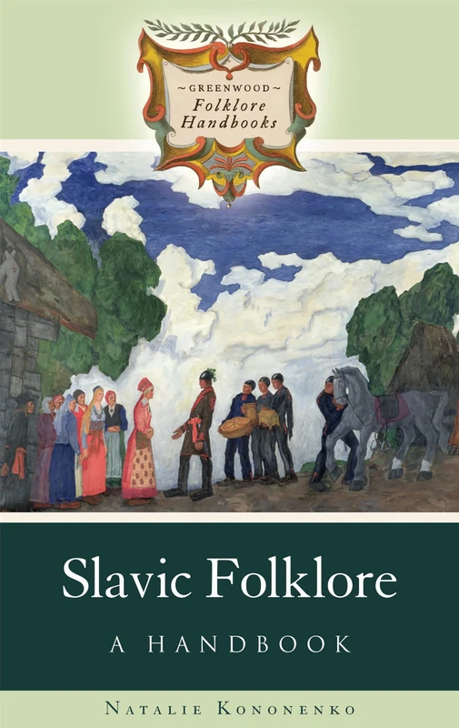 Slavic Folklore: A Handbook : A Handbook (Greenwood Folklore Handbooks)
