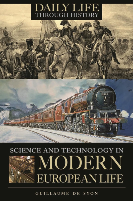 Science and Technology in Modern European Life (The Greenwood Press Daily Life Through History Series: Science and Technology in Everyday Life)