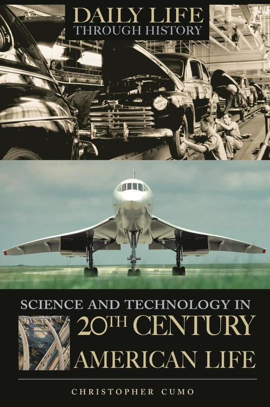 Science and Technology in 20th-Century American Life (The Greenwood Press Daily Life Through History Series: Science and Technology in Everyday Life)