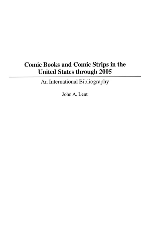 Comic Books and Comic Strips in the United States through 2005: An International Bibliography: 13 (Bibliographies and Indexes in Popular Culture)
