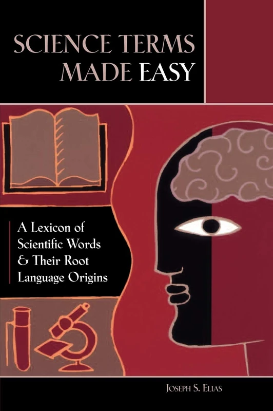 Science Terms Made Easy: A Lexicon of Scientific Words and Their Root Language Origins