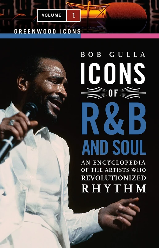 Icons of R&B and Soul: An Encyclopedia of the Artists Who Revolutionized Rhythm [2 volumes] (Greenwood Icons)