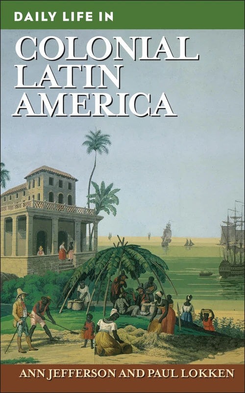 Daily Life in Colonial Latin America (The Greenwood Press Daily Life Through History Series)