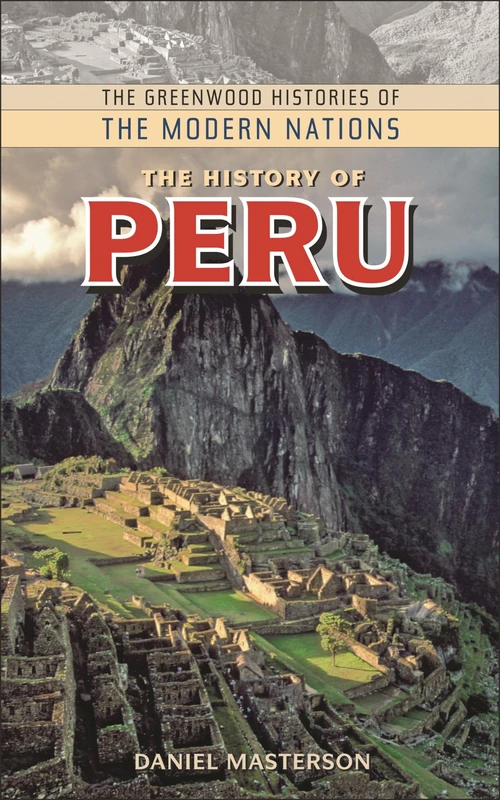 The History of Peru (Greenwood Histories of the Modern Nations)