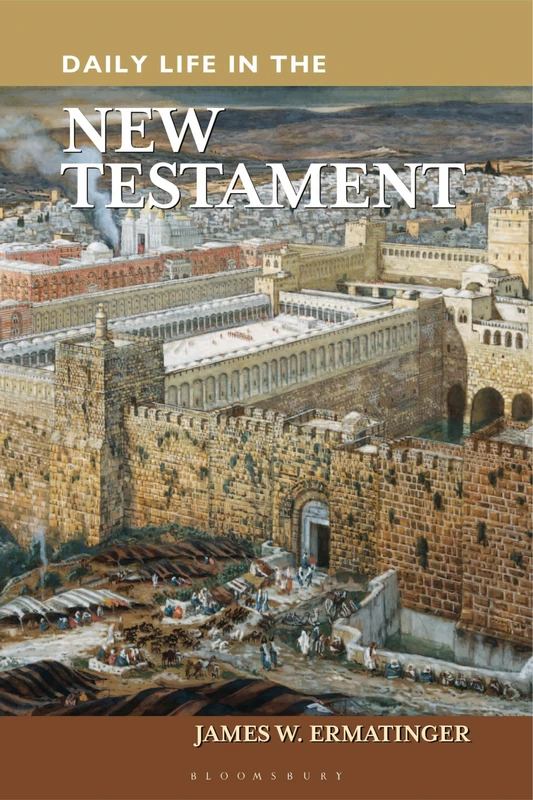 Daily Life in the New Testament (The Greenwood Press Daily Life Through History Series)