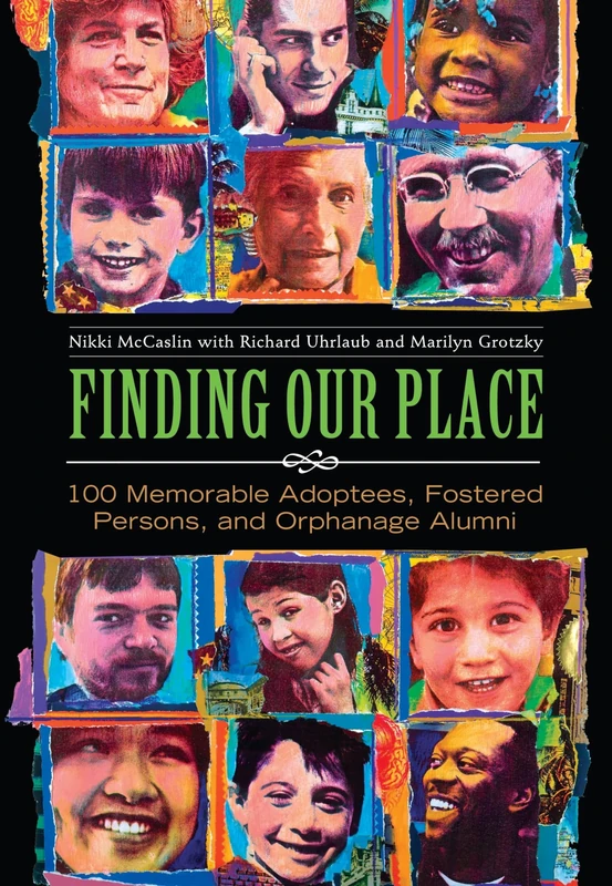 Finding Our Place: 100 Memorable Adoptees, Fostered Persons, and Orphanage Alumni - Image 1