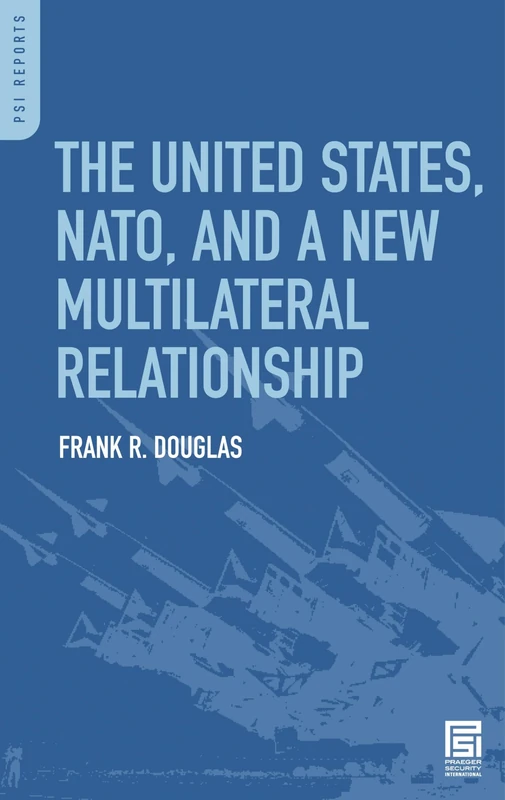 The United States, NATO, and a New Multilateral Relationship (PSI Reports)