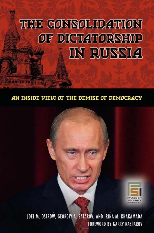 The Consolidation of Dictatorship in Russia: An Inside View of the Demise of Democracy (Praeger Security International)