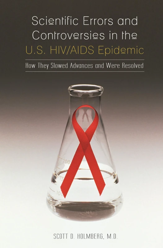 Scientific Errors and Controversies in the U.S. HIV/AIDS Epidemic: How They Slowed Advances and Were Resolved - Image 1