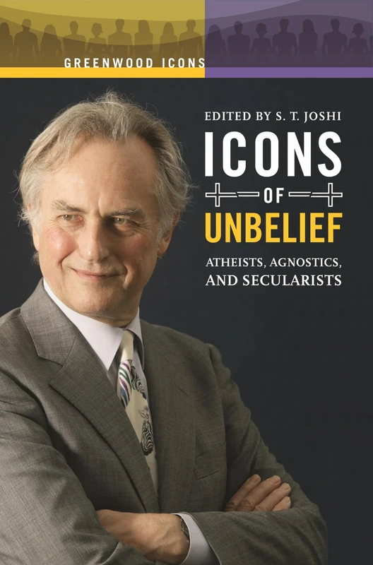 Icons of Unbelief: Atheists, Agnostics, and Secularists (Greenwood Icons)