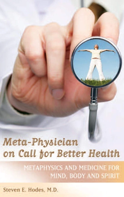 Meta-Physician on Call for Better Health: Metaphysics and Medicine for Mind, Body and Spirit: 1938-7725 (Practical and Applied Psychology)