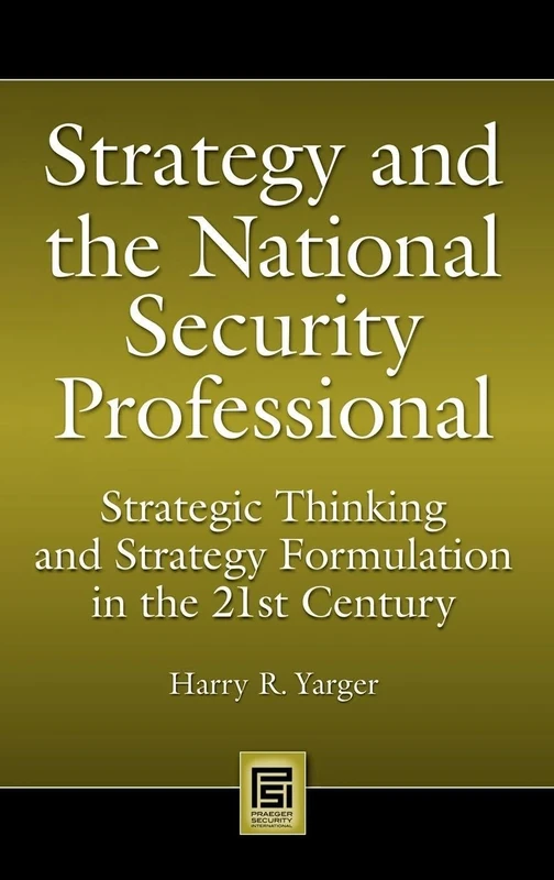 Strategy and the National Security Professional: Strategic Thinking and Strategy Formulation in the 21st Century (Praeger Security International)