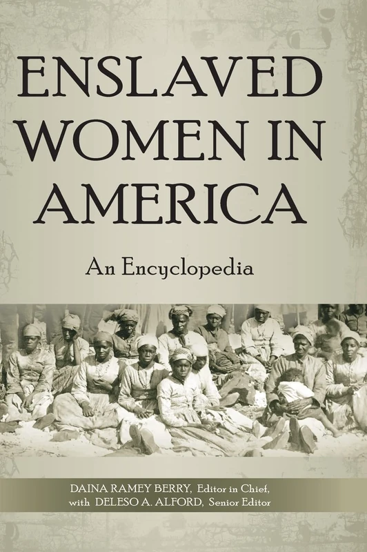Enslaved Women in America: An Encyclopedia