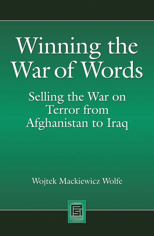 Winning the War of Words: Selling the War on Terror from Afghanistan to Iraq (Praeger Security International)