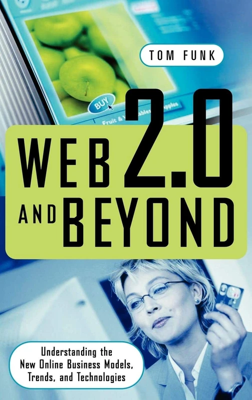 Web 2.0 and Beyond: Understanding the New Online Business Models, Trends, and Technologies