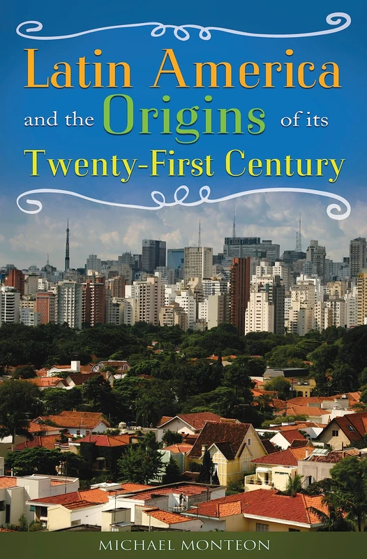 Latin America and the Origins of Its Twenty-First Century - Image 1