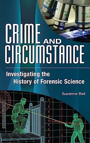 Crime and Circumstance: Investigating the History of Forensic Science