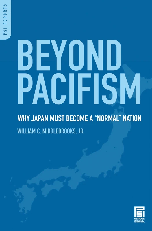 Beyond Pacifism: Why Japan Must Become a Normal Nation (PSI Reports)