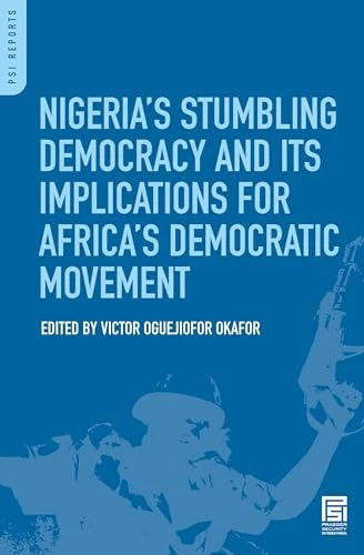 Nigeria's Stumbling Democracy and Its Implications for Africa's Democratic Movement (PSI Reports)