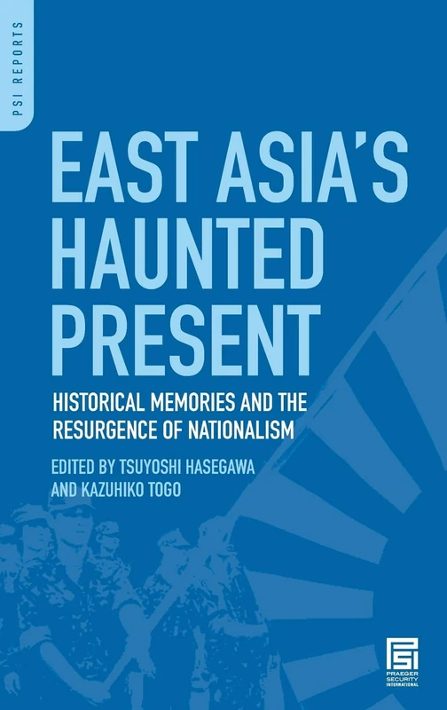 East Asia's Haunted Present: Historical Memories and the Resurgence of Nationalism (PSI Reports)