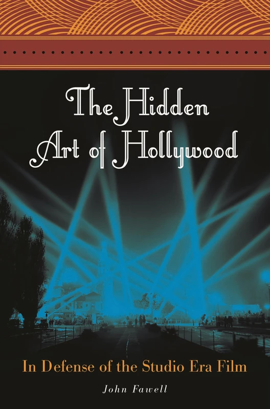 The Hidden Art of Hollywood: In Defense of the Studio Era Film