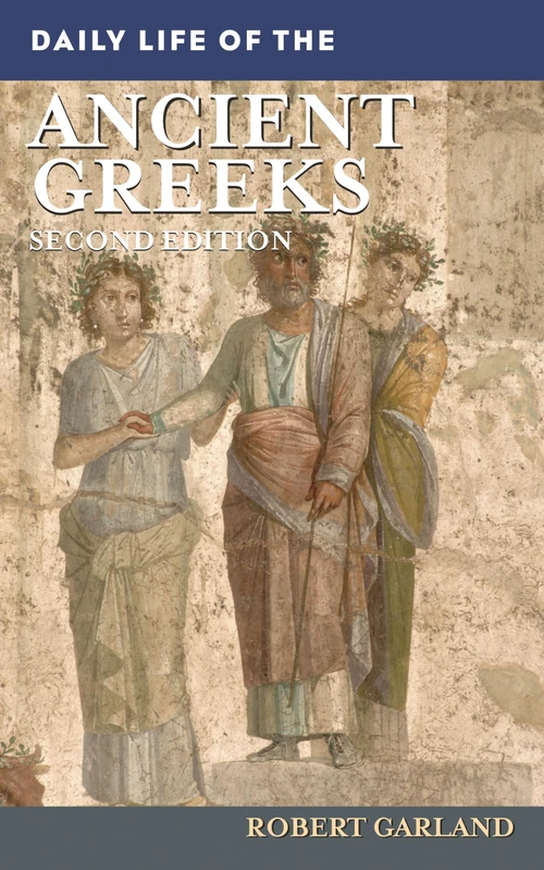 Daily Life of the Ancient Greeks (The Greenwood Press Daily Life Through History Series)