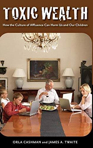 Toxic Wealth: How the Culture of Affluence Can Harm Us and Our Children - Image 1