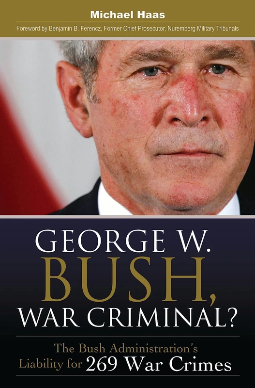 George W. Bush, War Criminal?: The Bush Administration's Liability for 269 War Crimes - Image 1