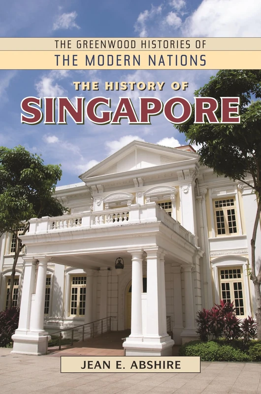 The History of Singapore (The Greenwood Histories of the Modern Nations)