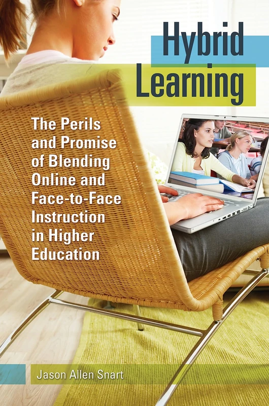Hybrid Learning: The Perils and Promise of Blending Online and Face-to-Face Instruction in Higher Education