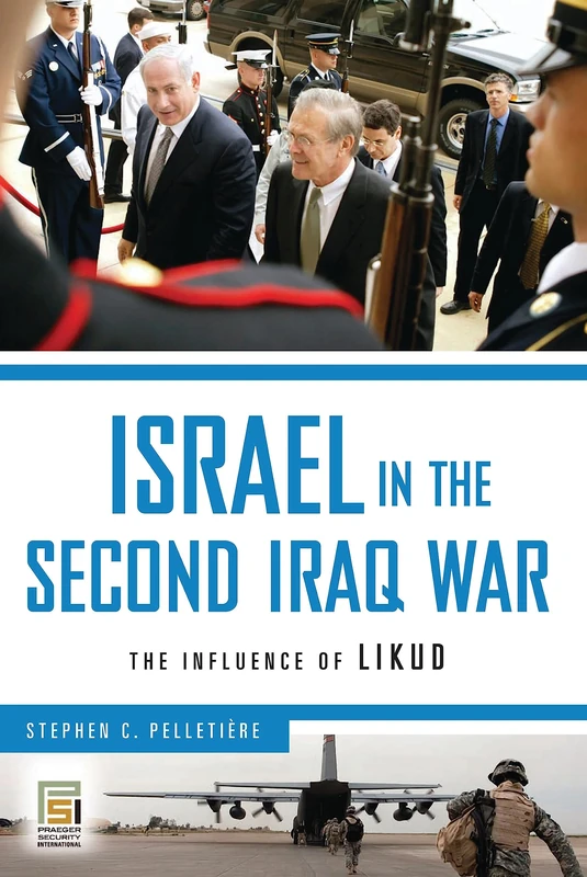 Israel in the Second Iraq War: The Influence of Likud (Praeger Security International)