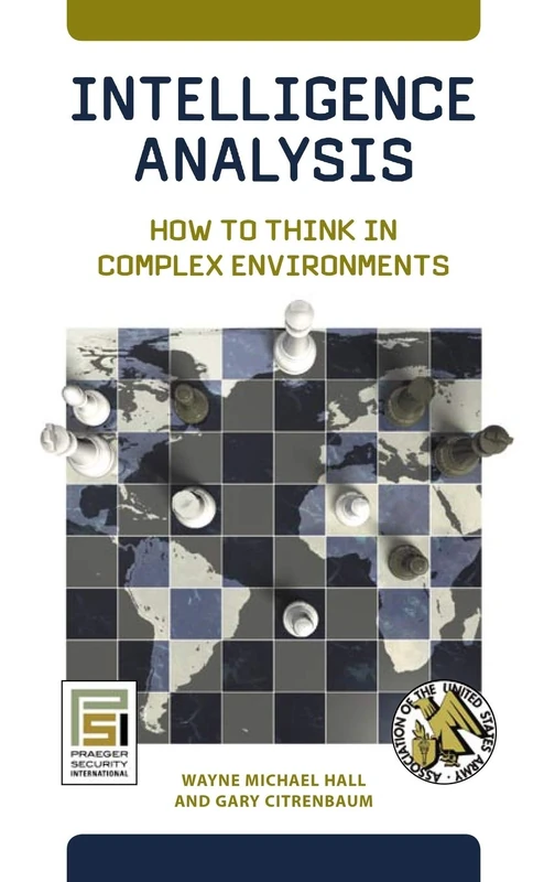 Intelligence Analysis: How to Think in Complex Environments (Praeger Security International)