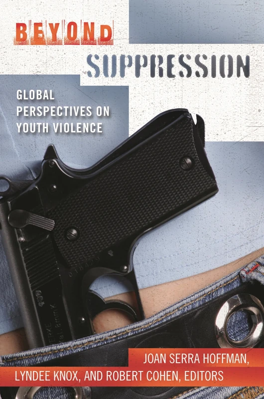 Beyond Suppression: Global Perspectives on Youth Violence (Global Crime and Justice)