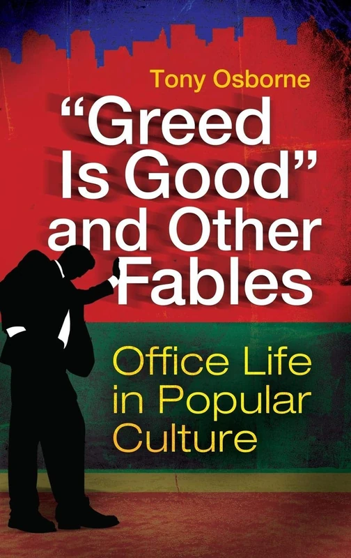 Greed Is Good" and Other Fables: Office Life in Popular Culture"