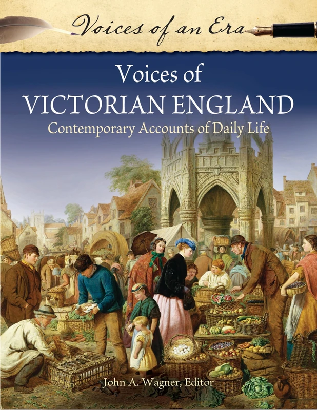 Voices of Victorian England: Contemporary Accounts of Daily Life (Voices of an Era)