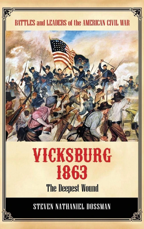 Vicksburg 1863: The Deepest Wound (Battles and Leaders of the American Civil War)