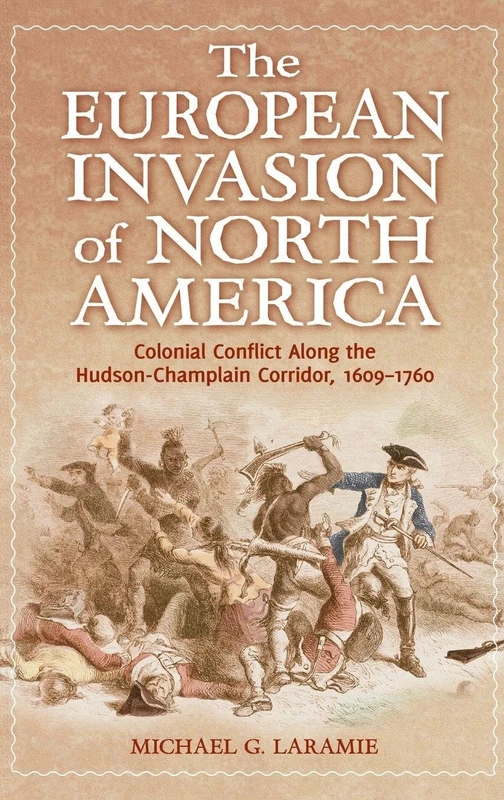 The European Invasion of North America: Colonial Conflict Along the Hudson-Champlain Corridor, 1609–1760