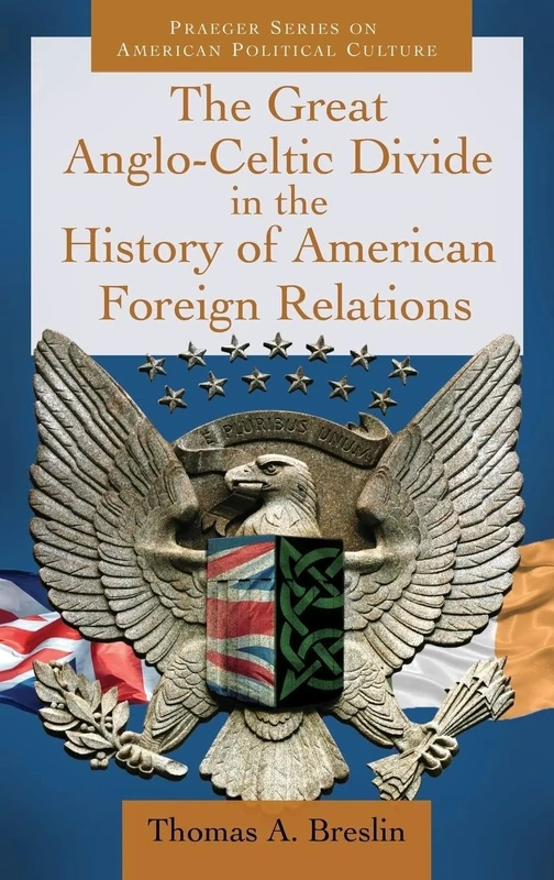 The Great Anglo-Celtic Divide in the History of American Foreign Relations (Praeger Series on American Political Culture) - Image 1