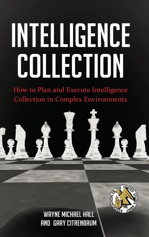 Intelligence Collection: How to Plan and Execute Intelligence Collection in Complex Environments (Praeger Security International)