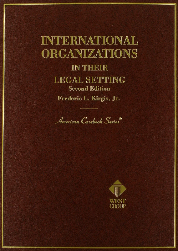 International Organizations in Their Legal Setting (American Casebook Series)