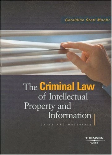 The Criminal Law of Intellectual Property and Information (American Casebook Series): Cases and Materials
