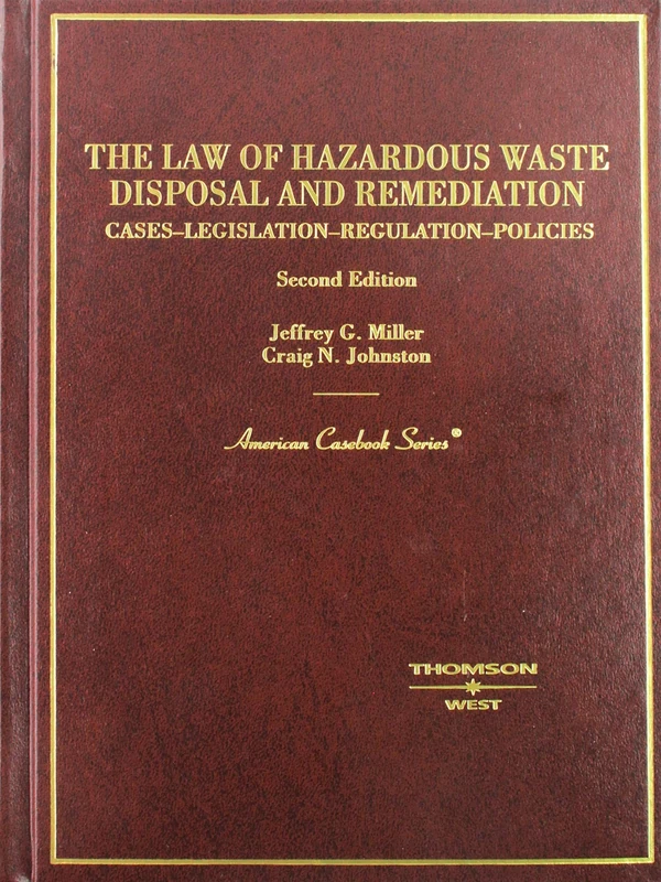 The Law of Hazardous Waste Disposal and Remediation: Cases-Legislation-Regulations-Policies (American Casebook Series)
