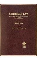Criminal Law: Cases, Materials and Text (American Casebook Series)
