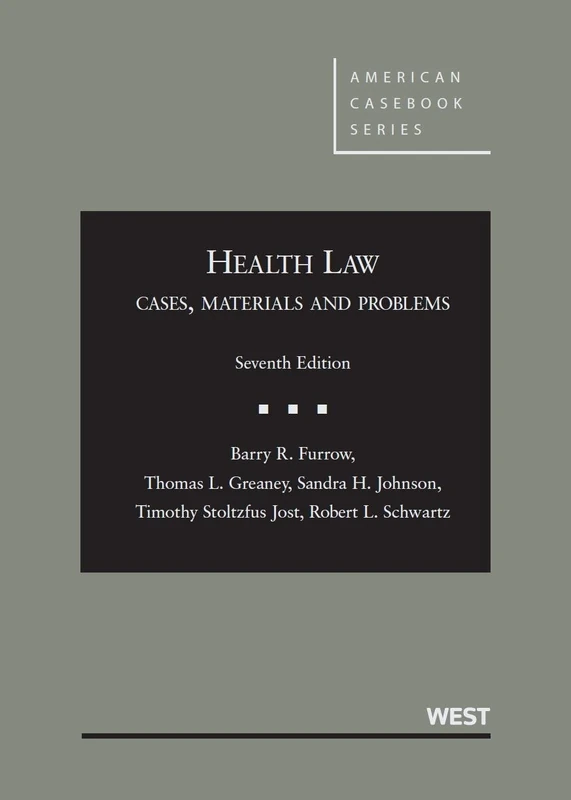 Health Law: Cases, Materials and Problems (American Casebook Series)