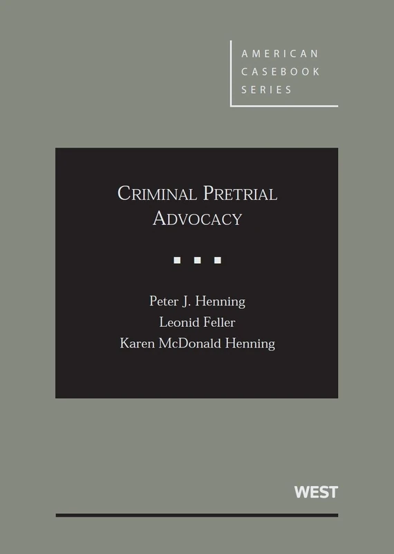 Criminal Pretrial Advocacy (American Casebook Series)