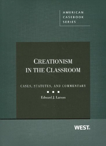 Creationism in the Classroom: Cases, Statutes, and Commentary (American Casebook Series)